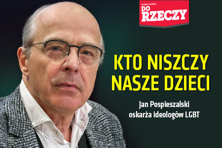 „Do Rzeczy” nr 41: KTO NISZCZY NASZE DZIECI Jan Pospieszalski oskarża ideologów LGB