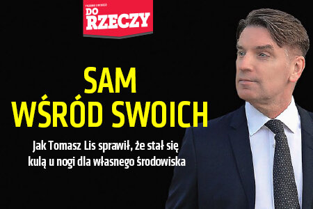 „Do Rzeczy” nr 44: Analiza Piotra Semki SAM WŚRÓD SWOICH Jak Tomasz Lis stał się kulą u nogi  dla własnego środowiska