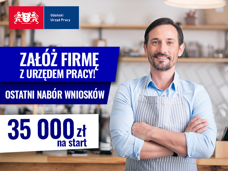 Grafika, po prawej mężczyzna z założonymi rękami w niebieskiej koszuli i fartuchu, po lewej u góry logo Gdańskiego Urzędu Pracy, poniżej treść - Załóż firmę z Urzędem Pracy, ostatni nabór wniosków, 35 000 zł na start