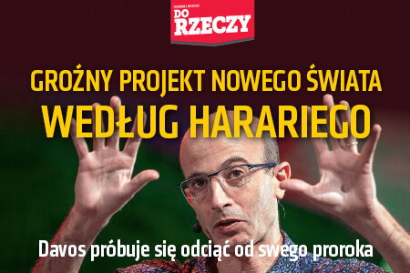 „Do Rzeczy” nr 4: Groźny projekt nowego świata według Harariego. Davos próbuje się odciąć od swego proroka