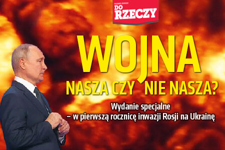 „Do Rzeczy” nr 8: Wydanie specjalne – w pierwszą rocznicę inwazji Rosji na Ukrainę. Wojna nasza czy  nie nasza? 