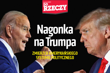 „Do Rzeczy” nr 15: Nagonka na Trumpa. Zmierzch amerykańskiego systemu politycznego