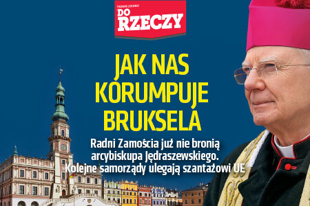 „Do Rzeczy” nr 16: Jak nas korumpuje Bruksela. Radni Zamościa już nie bronią arcybiskupa Jędraszewskiego. Kolejne samorządy ulegają szantażowi UE