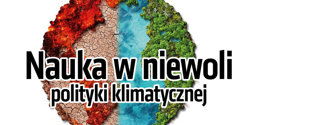 „Do Rzeczy” nr 38: Nauka w niewoli polityki klimatycznej. Jak się manipuluje badaniami i fałszuje ich wyniki