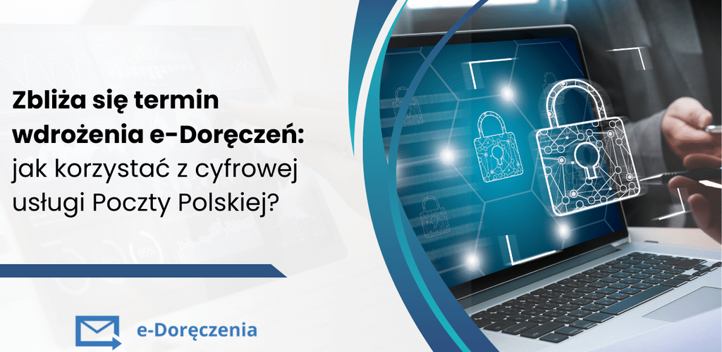 Od stycznia e-Doręczenia obowiązkowe. Co trzeba wiedzieć? Tłumaczymy