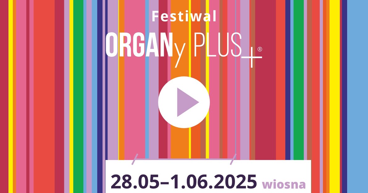 FESTIWAL ORGANy PLUS+® 2025 WIOSNA