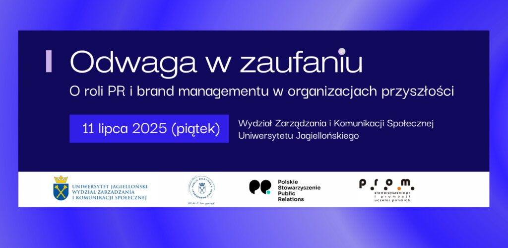 WZiKS UJ, PRom i PSPR łączą siły. Konferencja „Odwaga w zaufaniu”. O przyszłości PR i brand managementu już 11 lipca w Krakowie