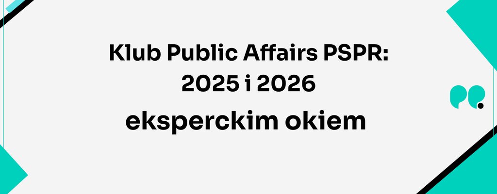 Klub Public Affairs PSPR: 2025 i 2026 eksperckim okiem – regulacje, bezpieczeństwo i transparentność