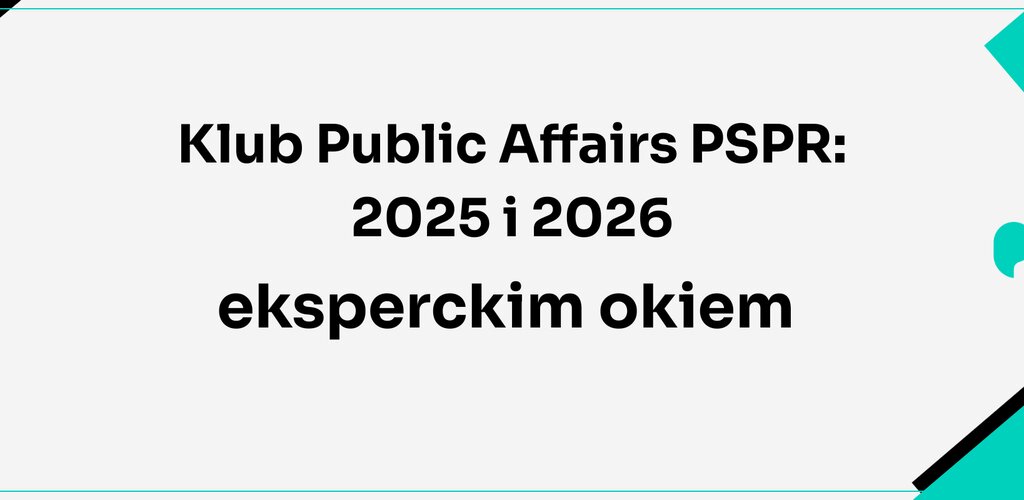 Klub Public Affairs PSPR: 2025 i 2026 eksperckim okiem – regulacje, bezpieczeństwo i transparentność