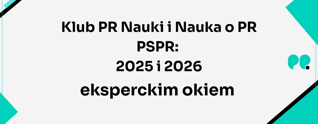 Klub PR Nauki i Nauka o PR PSPR: 2025 i 2026 eksperckim okiem – zaufanie i edukacja w epoce algorytmów
