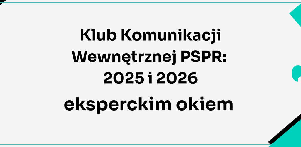 Klub Komunikacji Wewnętrznej PSPR: 2025 i 2026 eksperckim okiem – sens, spójność i przywództwo