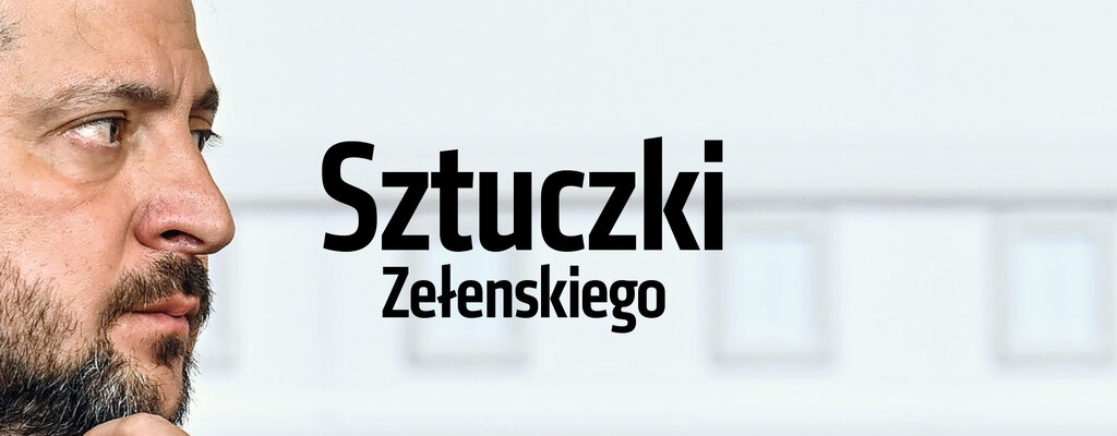 „Do Rzeczy” nr 20: Sztuczki Zełenskiego. Jak prezydent Ukrainy zmusza inne państwa do finansowania wojny z Rosją