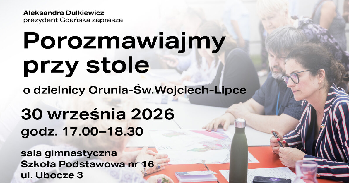 Porozmawiajmy przy stole o dzielnicy Orunia Górna-św  Wojciech-Lipce