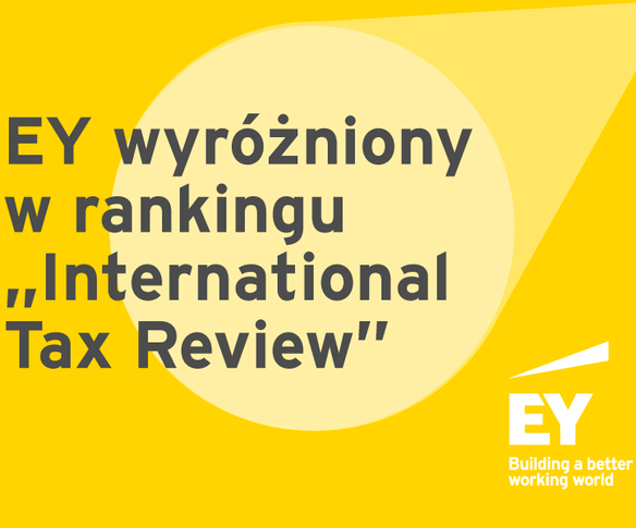 EY najlepszą firmą doradztwa podatkowego w Polsce wg „International Tax Review"