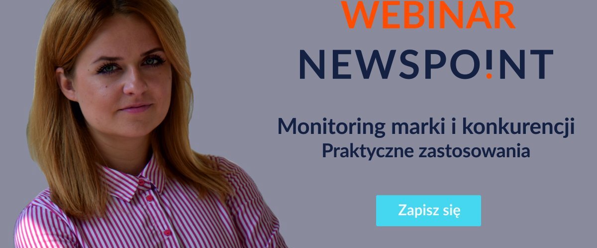 Zawstydź konkurencję - zobacz jak!
Zapisz się na webinar Newspoint - "Monitoring marki i konkurencji. Praktyczne zastosowania". Internetowe seminarium numer trzy poprowadzi nasza Account Manager - Paulina Pocheć.